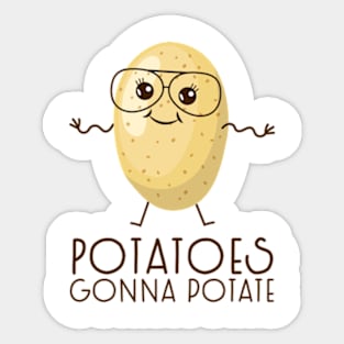 Potatoes gonna potate Sticker